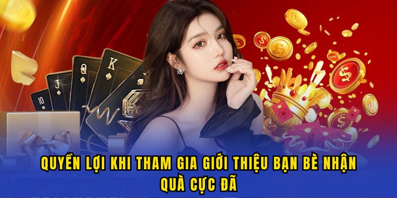 cach nhan gioi thieu ban be nhan qua cuc da Quyền lợi khi tham gia giới thiệu bạn bè nhận quà cực đã