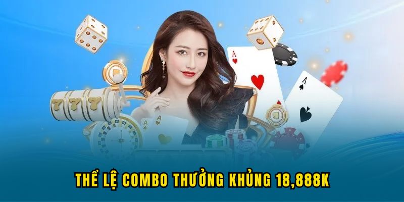 the le cua combo thuong khung 18888k Thể lệ của chương trình combo thưởng khủng 18,888K