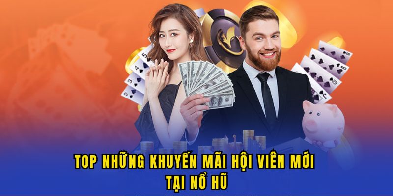top khuyen mai hoi vien moi cua no hu Top những khuyến mãi hội viên mới tại Nổ Hũ